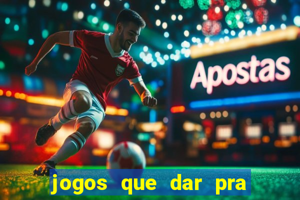 jogos que dar pra ganhar dinheiro